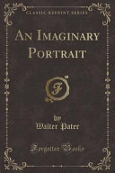 An Imaginary Portrait (Classic Reprint)