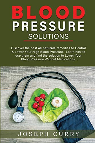 Blood Pressure solutions: Discover the best 40 naturals remedies to Control & Lower Your High Blood Pressure. Learn how to use them and find the solution to Lower Your Blood Pressure Without Medications.