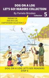 DOG ON A LOG Let's Go! Readers Collection 5: Short Decodable Books Prepare Students for Reading DOG ON A LOG Decodable Chapter Books. For Beginning Readers and Students with Dyslexia. (Step 5-Magic/Silent e)