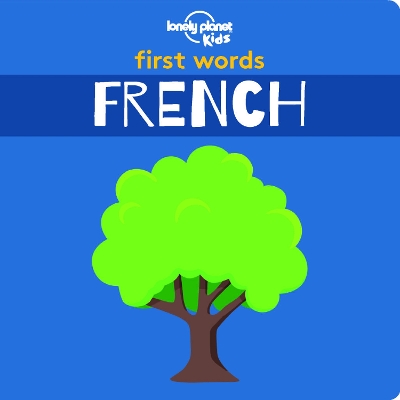 Lonely Planet Kids First Words - French: 12 Exciting New Words to Learn | Colourful Illustrations on Every Page | Features Handy Pronunciation Guide