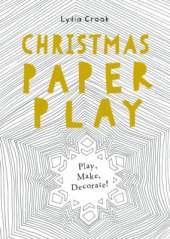 Christmas Paper Play: Play, Make, Decorate!