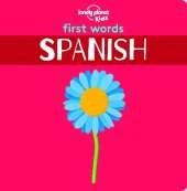 Lonely Planet Kids First Words - Spanish: 12 Exciting New Words to Learn | Colourful Illustrations on Every Page | Features Handy Pronunciation Guide