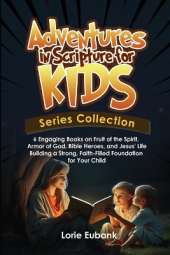 Adventures in Scripture for Kids Series Collection: 6 Engaging Books on Fruit of the Spirit, Armor of God, Bible Heroes, and Jesus' Life -Building a Strong, Faith-Filled Foundation for Your Child