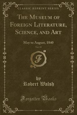 The Museum of Foreign Literature, Science, and Art, Vol. 39: May to August, 1840 (Classic Reprint)