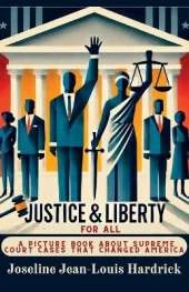 Justice & Liberty for All: A Picture Book About Supreme Court Cases That Changed America