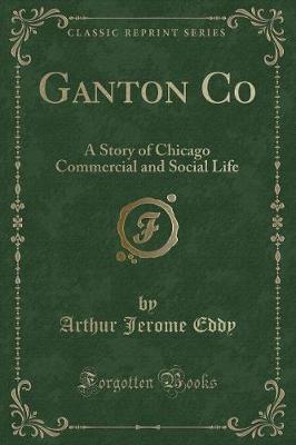 Ganton Co: A Story of Chicago Commercial and Social Life (Classic Reprint)