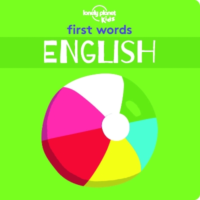 Lonely Planet Kids First Words - English: 12 Exciting New Words to Learn | Colourful Illustrations on Every Page | Features Handy Pronunciation Guide