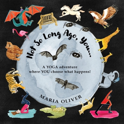 Not So Long Ago, You...: A Yoga Adventure where you choose what happens!