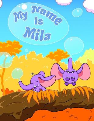My Name is Mila: 2 Workbooks in 1! Personalized Primary Name and Letter Tracing Workbook for Kids Learning How to Write Their First Name and the Alphabet, Practice Paper with 1 Ruling Designed for Children in Preschool and Kindergarten