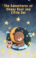 The Adventures of Sleepy Bear and Little Owl: The Magical Journey of Two Best Friends