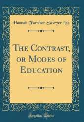 The Contrast, or Modes of Education (Classic Reprint)