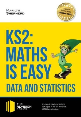 KS2: Maths is Easy - Data and Statistics. In-Depth Revision Advice for Ages 7-11 on the New Sats Curriculum. Achieve 100%