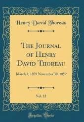 The Journal of Henry David Thoreau, Vol. 12: March 2, 1859 November 30, 1859 (Classic Reprint)