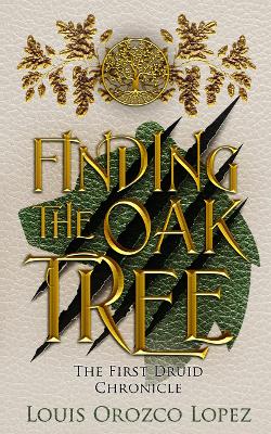 Finding The Oak Tree: The First Druid Chronicle