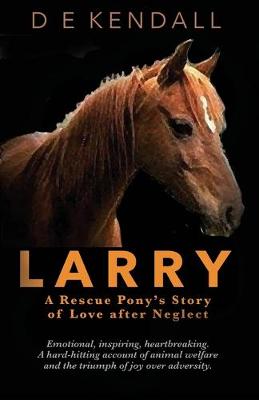 Larry: A Rescue Pony's Story of Love After Neglect