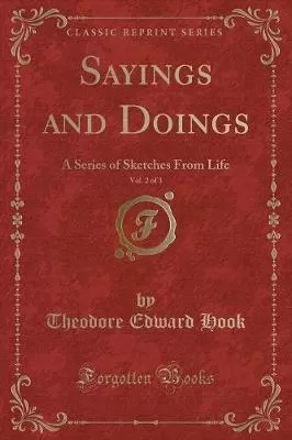 Sayings and Doings, Vol. 2 of 3: A Series of Sketches from Life (Classic Reprint)