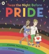 'Twas the Night Before Pride: A joyful picture book exploring LGBTQ+ history in celebratory, age-appropriate rhyme, perfect for 3-7 year olds
