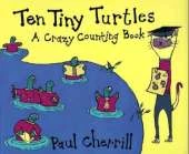 Ten Tiny Turtles: A Crazy Counting Book