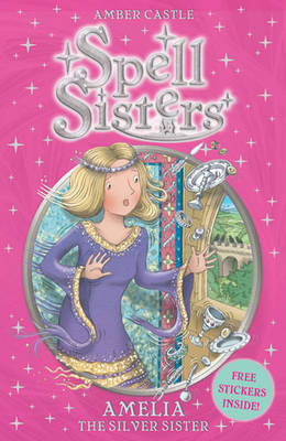 Spell Sisters: Amelia the Silver Sister