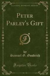 Peter Parley's Gift (Classic Reprint)