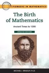 The Birth of Mathematics: Ancient Times to 1300