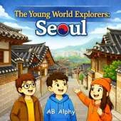 The Young World Explorers: Seoul: Discovering South Korea with Nora, Max, and Leo