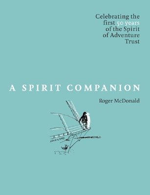 A Spirit Companion: Celebrating the first 50 years of the  Spirit of Adventure Trust