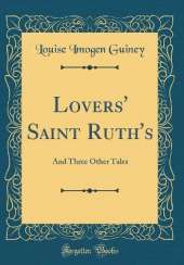 Lovers' Saint Ruth's: And Three Other Tales (Classic Reprint)