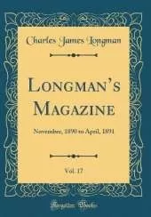 Longmans Magazine, Vol. 17: November, 1890 to April, 1891 (Classic Reprint)
