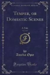 Temper, or Domestic Scenes, Vol. 2 of 3: A Tale (Classic Reprint)