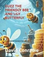 Guzz the Friendly Bee and Lily Butterfly: Book One of the Busy Bee Series