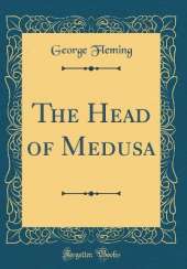 The Head of Medusa (Classic Reprint)
