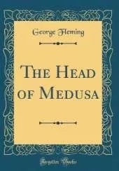 The Head of Medusa (Classic Reprint)