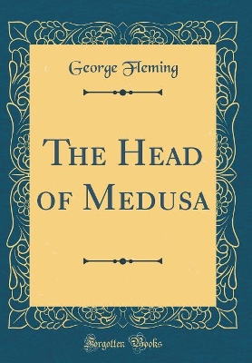 The Head of Medusa (Classic Reprint)