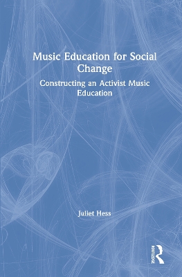 Music Education for Social Change: Constructing an Activist Music Education