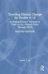 Teaching Climate Change for Grades 6–12: Activating Science Teachers to Take on the Climate Crisis Through NGSS