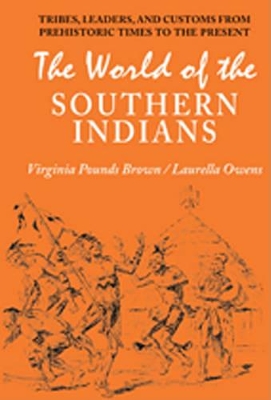 World of the Southern Indians: Tribes, Leaders, and Customs from Prehistoric Times to the Present