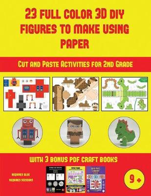 Cut and Paste Activities for 2nd Grade (23 Full Color 3D Figures to Make Using Paper): A great DIY paper craft gift for kids that offers hours of fun