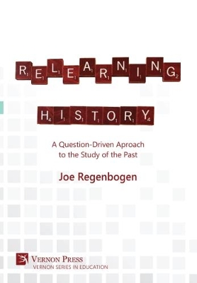Relearning History: A Question-Driven Approach to the Study of the Past