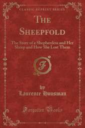 The Sheepfold: The Story of a Shepherdess and Her Sheep and How She Lost Them (Classic Reprint)