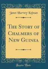 The Story of Chalmers of New Guinea (Classic Reprint)