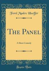 The Panel: A Sheer Comedy (Classic Reprint)