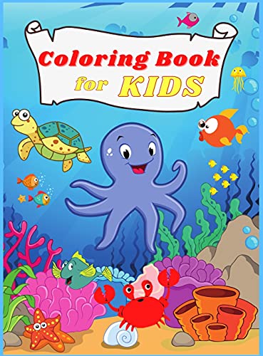 Coloring BOOK for Kids: Amazing and Funny Under the Sea Creatures Oceans & Kids Explore Marine Life with Fun Fish and Sea Creatures Coloring Pages