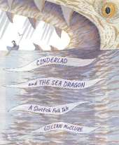 Cinderlad and the Sea Dragon: A Scottish Folk Tale