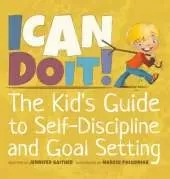 I Can Do It!: The Kid's Guide to Self-Discipline and Goal Setting