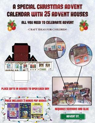 Craft Ideas for Children (A special Christmas advent calendar with 25 advent houses - All you need to celebrate advent): An alternative special Christmas advent calendar: Celebrate the days of advent using 25 fillable DIY decorated paper houses