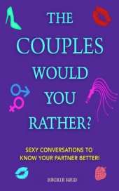 The Couples Would You Rather? Edition - Sexy conversations to know your partner better!