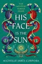 Throne of Khetara: His Face is the Sun: Waterstones YA Book of the Month & NYT bestseller Ancient Egyptian fantasy epic of rebellion, romance and betrayal - perfect for Tahereh Mafi fans
