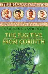 The Roman Mysteries: The Fugitive from Corinth: Book 10