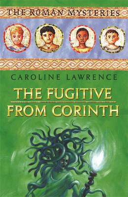 The Roman Mysteries: The Fugitive from Corinth: Book 10